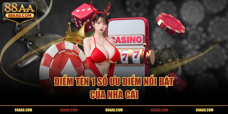 Điểm tên 1 số ưu điểm nổi bật của nhà cái