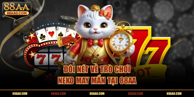 Đôi nét về trò chơi neko may mắn tại 88AA