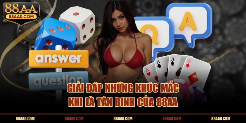 Giải đáp những khúc mắc khi là tân binh của 88AA