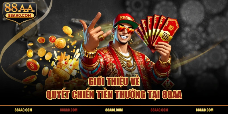 Giới thiệu về quyết chiến tiền thưởng tại 88AA