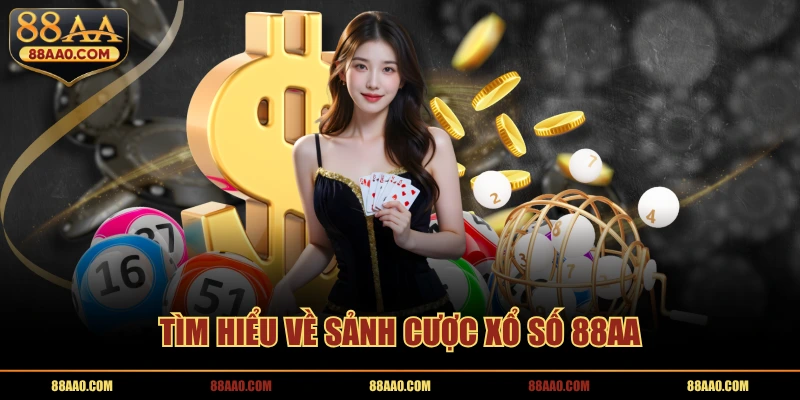 Tìm hiểu về sảnh cược xổ số 88AA